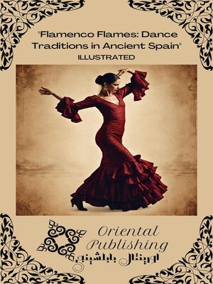 cover image of Flamenco Flames Dance Traditions in Ancient Spain